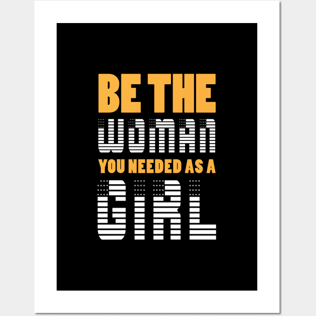 Be The Woman You Needed As A Girl Wall Art by Sanzida Design